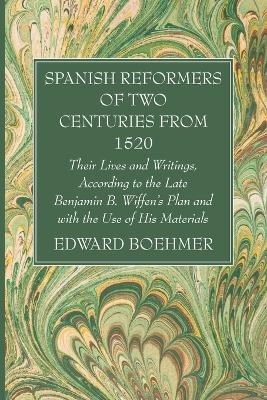 Spanish Reformers of Two Centuries from 1520, Third Volume - Edward Boehmer