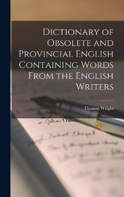 Dictionary of Obsolete and Provincial English Containing Words From the English Writers - Thomas Wright