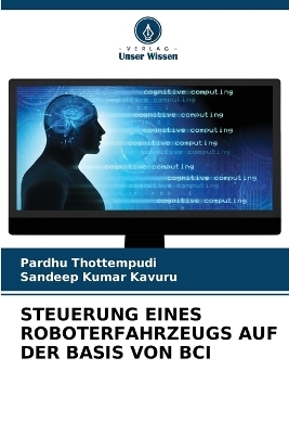 Steuerung Eines Roboterfahrzeugs Auf Der Basis Von Bci - Pardhu Thottempudi, Sandeep Kumar Kavuru