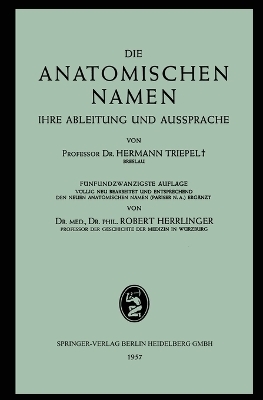 Die Anatomischen Namen - Hermann Triepel, Robert Herrlinger