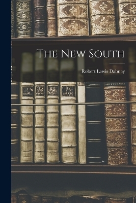 The new South - Robert Lewis Dabney