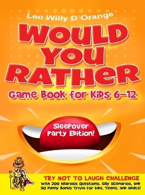 Would You Rather Game Book for Kids 6-12 Sleepover Party Edition! - Leo Willy D'Orange