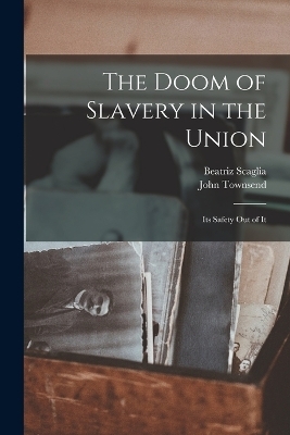 The Doom of Slavery in the Union - John Townsend, Beatriz Scaglia