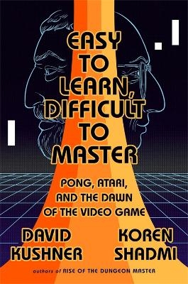 Easy to Learn, Difficult to Master - David Kushner