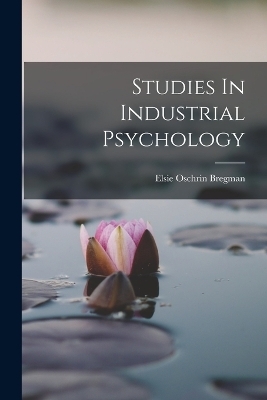 Studies In Industrial Psychology - Elsie Oschrin Bregman