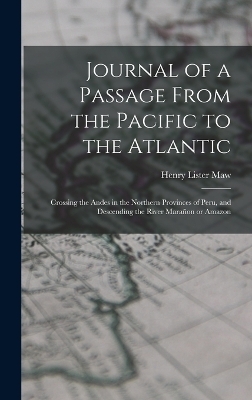 Journal of a Passage From the Pacific to the Atlantic - Henry Lister Maw