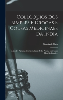Colloquios Dos Simples E Drogas E Cousas Medicinaes Da India - Garcia De Orta