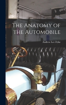 The Anatomy of the Automobile - Andrew Lee Dyke