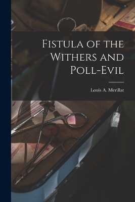 Fistula of the Withers and Poll-evil - Merillat Louis a (Louis Adolph)