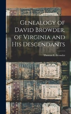 Genealogy of David Browder, of Virginia and his Descendants - Browder Thomas E