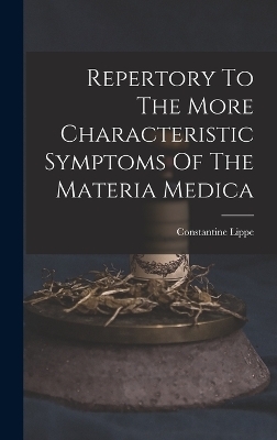 Repertory To The More Characteristic Symptoms Of The Materia Medica - Constantine Lippe