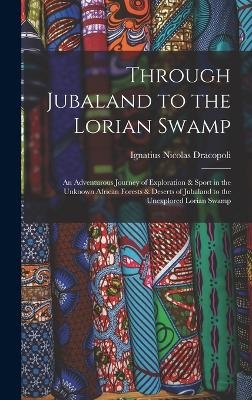 Through Jubaland to the Lorian Swamp - Ignatius Nicolas Dracopoli