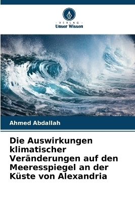 Die Auswirkungen klimatischer Veränderungen auf den Meeresspiegel an der Küste von Alexandria - Ahmed Abdallah