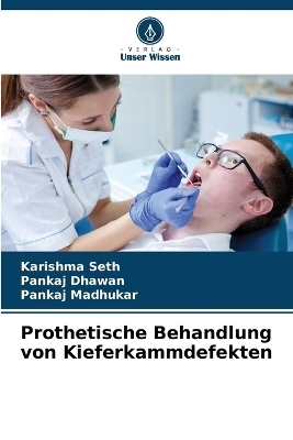 Prothetische Behandlung von Kieferkammdefekten - Karishma Seth, Pankaj Dhawan, Pankaj Madhukar