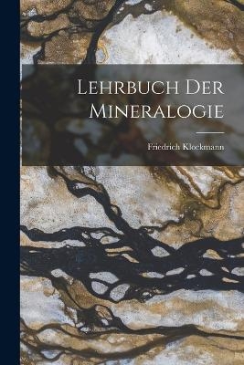 Lehrbuch Der Mineralogie - Friedrich Klockmann