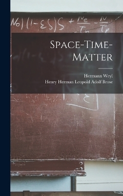 Space-time-matter - Hermann Weyl, Henry Herman Leopold Adolf Brose