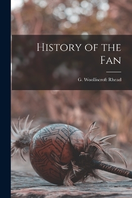 History of the Fan - G Woolliscroft Rhead