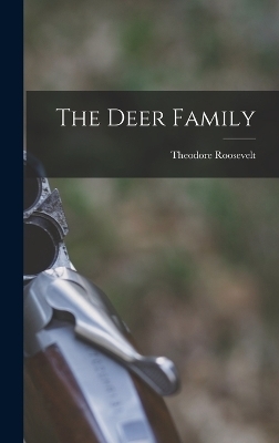 The Deer Family - Roosevelt Theodore