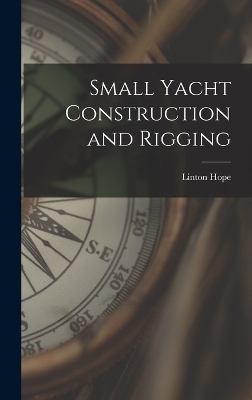 Small Yacht Construction and Rigging - Linton Hope