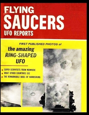 Flying Saucers Us Reports. First Published Photos of Amazing Ring-Shaped UFO - 