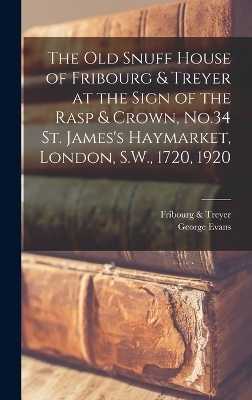 The old Snuff House of Fribourg & Treyer at the Sign of the Rasp & Crown, No.34 St. James's Haymarket, London, S.W., 1720, 1920 - George Evans,  & Fribourg Treyer