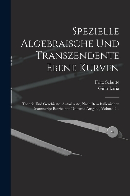 Spezielle Algebraische Und Transzendente Ebene Kurven - Gino Loria, Fritz Schütte