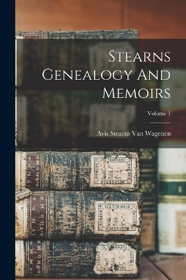 Stearns Genealogy And Memoirs; Volume 1 - 