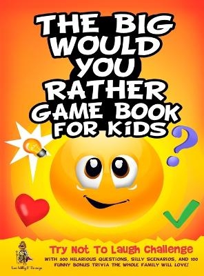 The Big Would You Rather Game Book for Kids - Leo Willy D'Orange