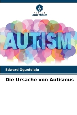 Die Ursache von Autismus - Edward Ogunfolaju