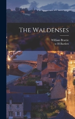 The Waldenses - William Beattie, w H Bartlett