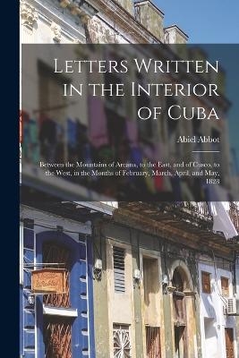 Letters Written in the Interior of Cuba - Abiel Abbot