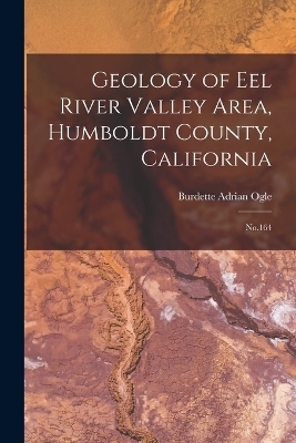 Geology of Eel River Valley Area, Humboldt County, California - Burdette Adrian Ogle