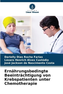 Ernährungsbedingte Beeinträchtigung von Krebspatienten unter Chemotherapie - Darielly Dias Rocha Farias, Lázaro Henrich Alves Custódio, José Jackson do Nascimento Costa