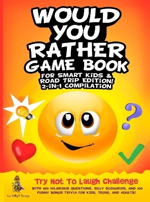 Would You Rather Game Book for Smart Kids & Road Trip Edition! - Leo Willy D'Orange