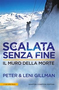 La scalata senza fine. Il muro della morte - Leni Gillman, Peter Gillman