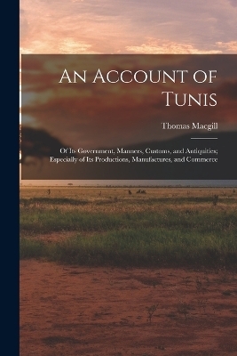 An Account of Tunis - Thomas Macgill