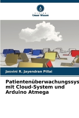 Patientenüberwachungssystem mit Cloud-System und Arduino Atmega - Jasvini R Jayendran Pillai