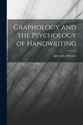 Graphology and the Psychology of Handwriting - June Etta Downey