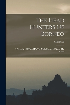 The Head Hunters Of Borneo - Carl Bock