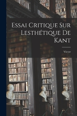 Essai critique sur lesthétique de Kant - Victor 1863-1944 Basch