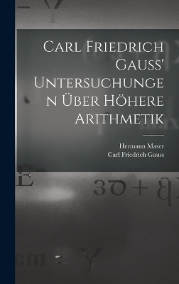 Carl Friedrich Gauss' Untersuchungen über höhere Arithmetik - Carl Friedrich Gauss, Hermann Maser
