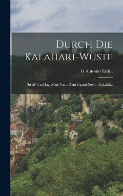 Durch Die Kalahari-Wüste - G Antonio Farini