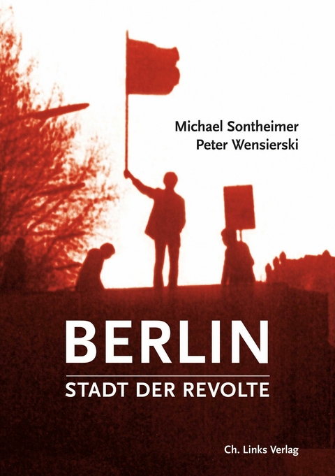 Berlin – Stadt der Revolte - Michael Sontheimer, Peter Wensierski