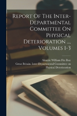 Report Of The Inter-departmental Committee On Physical Deterioration ..., Volumes 1-3 - 