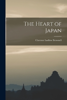 The Heart of Japan - Clarence Ludlow Brownell