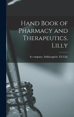 Hand Book of Pharmacy and Therapeutics. Lilly - 