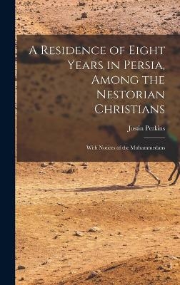 A Residence of Eight Years in Persia, Among the Nestorian Christians - Justin Perkins