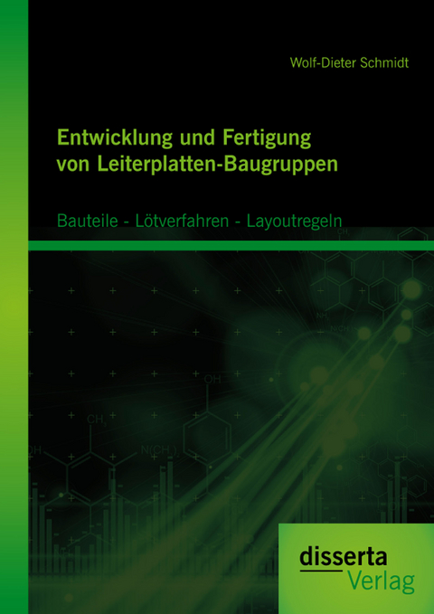 Entwicklung und Fertigung von Leiterplatten-Baugruppen: Bauteile - Lötverfahren - Layoutregeln - Wolf-Dieter Schmidt