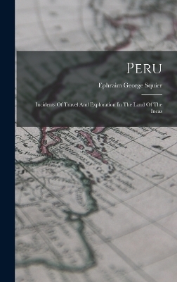Peru - Ephraim George Squier