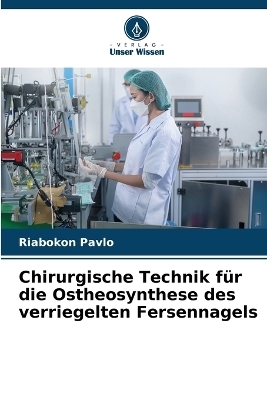 Chirurgische Technik für die Ostheosynthese des verriegelten Fersennagels - Riabokon Pavlo